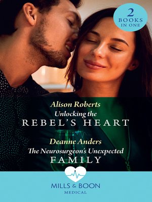 cover image of Unlocking the Rebel's Heart / the Neurosurgeon's Unexpected Family